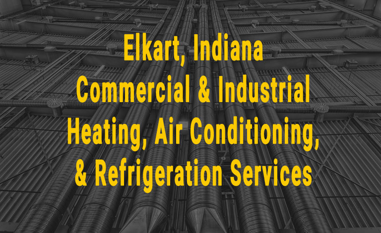 Elkhart Indiana Commercial & Industrial Heating Air Conditioning Refrigeration Services